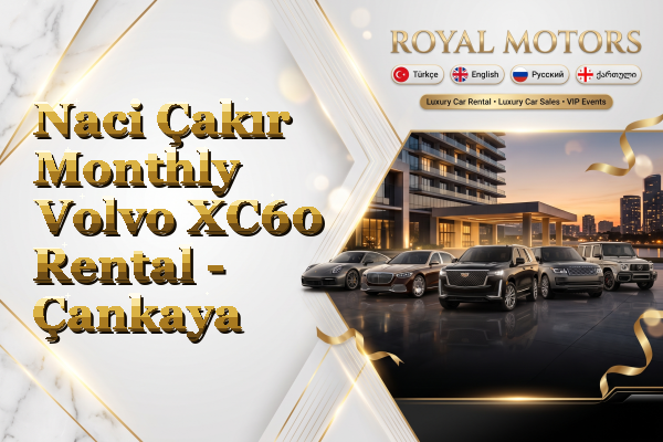 Naci Çakır Monthly Volvo XC60 Rental - Çankaya