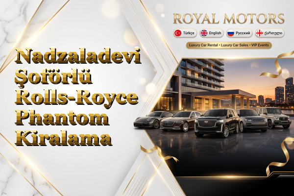 Nadzaladevi Şoförlü Rolls-Royce Phantom Kiralama