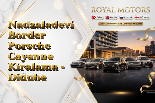 Nadzaladevi Border Porsche Cayenne Kiralama - Didube