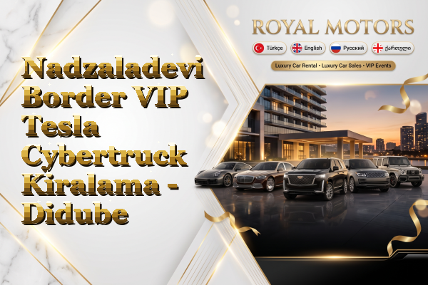 Nadzaladevi Border VIP Tesla Cybertruck Kiralama - Didube