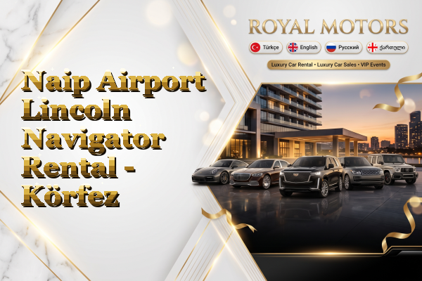 Naip Airport Lincoln Navigator Rental - Körfez