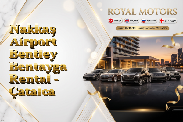 Nakkaş Airport Bentley Bentayga Rental - Çatalca