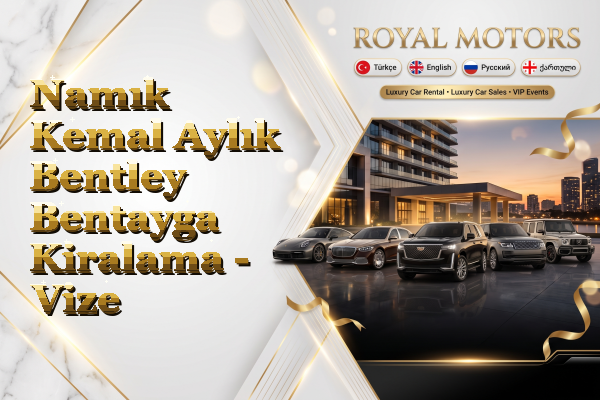 Namık Kemal Aylık Bentley Bentayga Kiralama - Vize