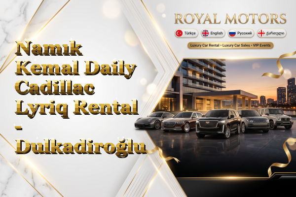 Namık Kemal Daily Cadillac Lyriq Rental - Dulkadiroğlu