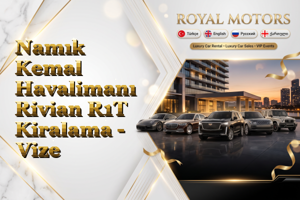 Namık Kemal Havalimanı Rivian R1T Kiralama - Vize
