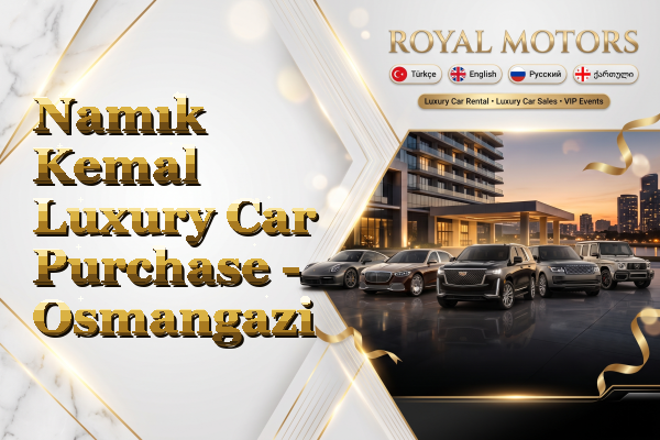Namık Kemal Luxury Car Purchase - Osmangazi