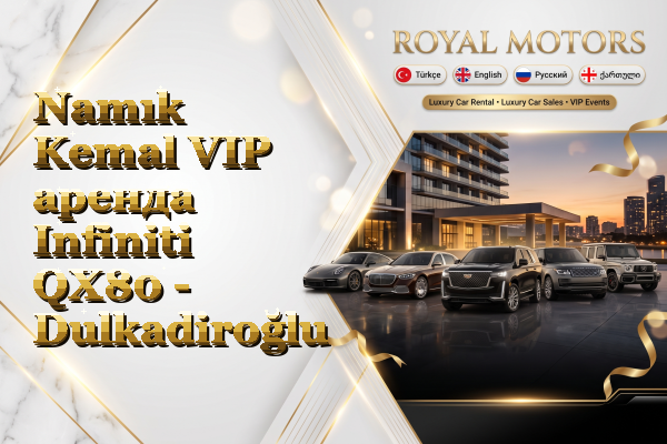 Namık Kemal VIP аренда Infiniti QX80 - Dulkadiroğlu