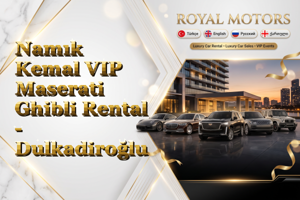 Namık Kemal VIP Maserati Ghibli Rental - Dulkadiroğlu