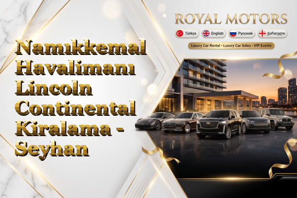 Namıkkemal Havalimanı Lincoln Continental Kiralama - Seyhan