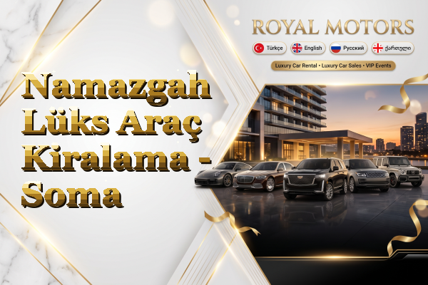 Namazgah Lüks Araç Kiralama - Soma