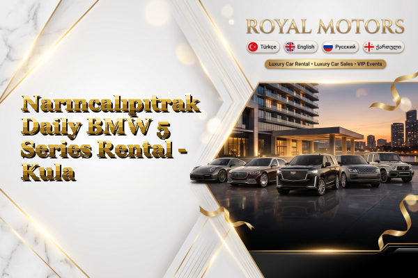 Narıncalıpıtrak Daily BMW 5 Series Rental - Kula