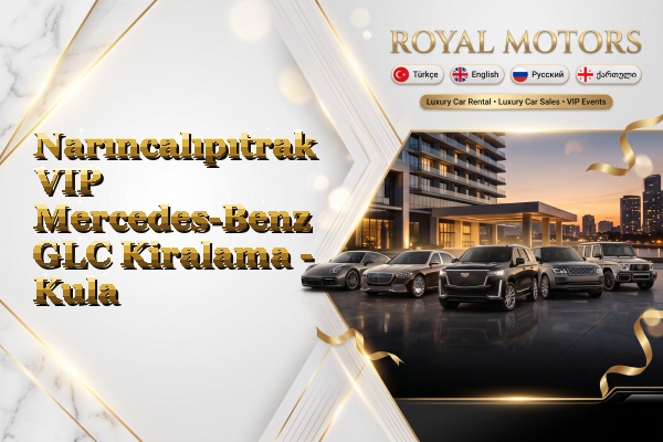 Narıncalıpıtrak VIP Mercedes-Benz GLC Kiralama - Kula