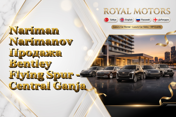 Nariman Narimanov Продажа Bentley Flying Spur - Central Ganja