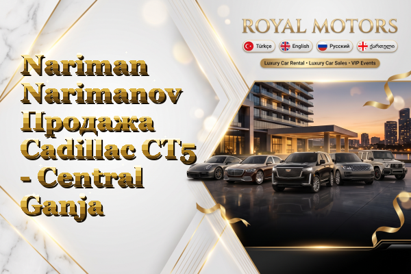 Nariman Narimanov Продажа Cadillac CT5 - Central Ganja