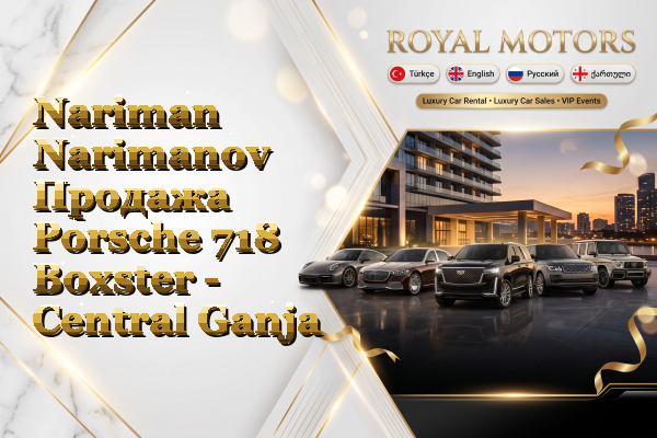 Nariman Narimanov Продажа Porsche 718 Boxster - Central Ganja