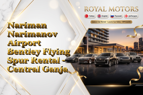 Nariman Narimanov Airport Bentley Flying Spur Rental - Central Ganja