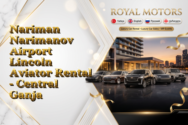 Nariman Narimanov Airport Lincoln Aviator Rental - Central Ganja