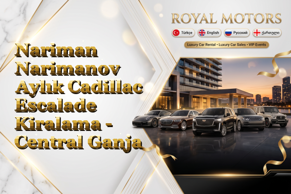 Nariman Narimanov Aylık Cadillac Escalade Kiralama - Central Ganja