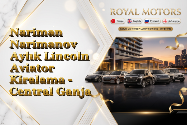 Nariman Narimanov Aylık Lincoln Aviator Kiralama - Central Ganja