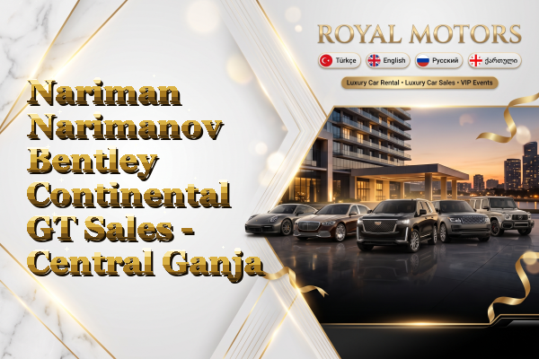 Nariman Narimanov Bentley Continental GT Sales - Central Ganja