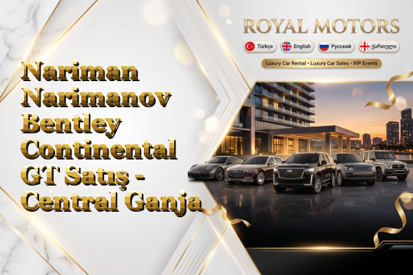 Nariman Narimanov Bentley Continental GT Satış - Central Ganja
