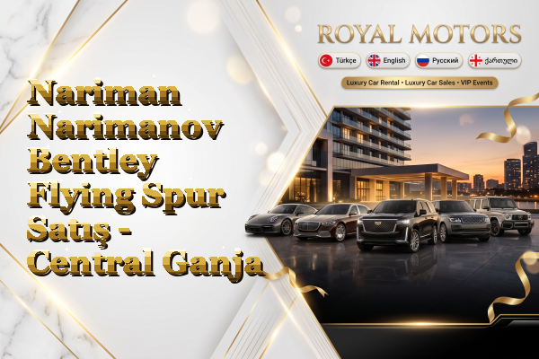 Nariman Narimanov Bentley Flying Spur Satış - Central Ganja