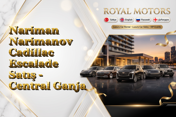 Nariman Narimanov Cadillac Escalade Satış - Central Ganja
