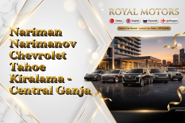 Nariman Narimanov Chevrolet Tahoe Kiralama - Central Ganja