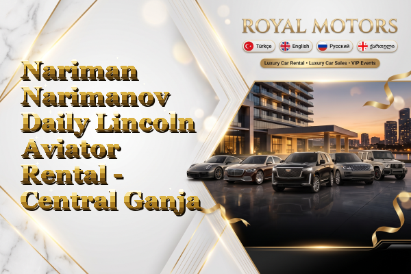 Nariman Narimanov Daily Lincoln Aviator Rental - Central Ganja