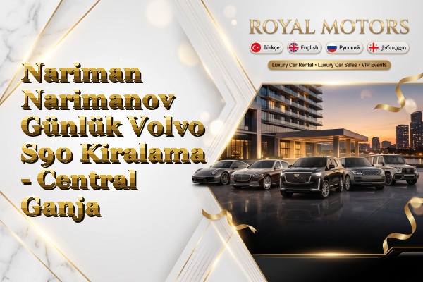 Nariman Narimanov Günlük Volvo S90 Kiralama - Central Ganja