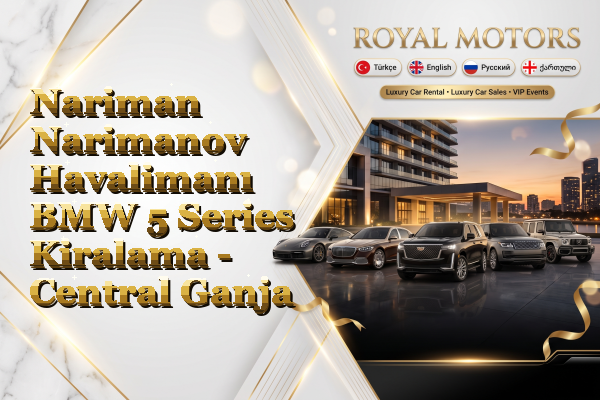 Nariman Narimanov Havalimanı BMW 5 Series Kiralama - Central Ganja