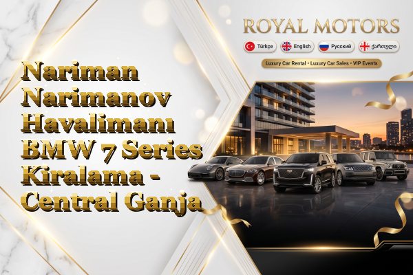 Nariman Narimanov Havalimanı BMW 7 Series Kiralama - Central Ganja