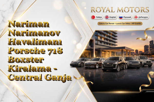 Nariman Narimanov Havalimanı Porsche 718 Boxster Kiralama - Central Ganja