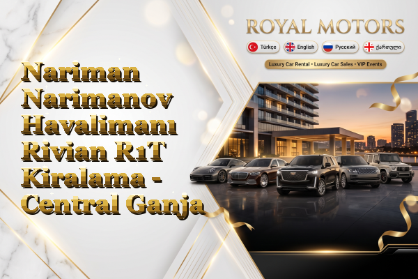 Nariman Narimanov Havalimanı Rivian R1T Kiralama - Central Ganja
