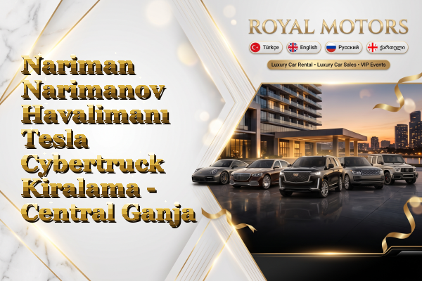 Nariman Narimanov Havalimanı Tesla Cybertruck Kiralama - Central Ganja