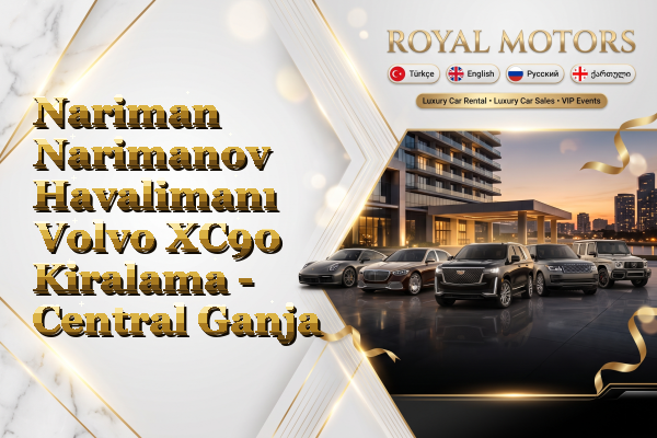 Nariman Narimanov Havalimanı Volvo XC90 Kiralama - Central Ganja