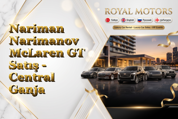 Nariman Narimanov McLaren GT Satış - Central Ganja
