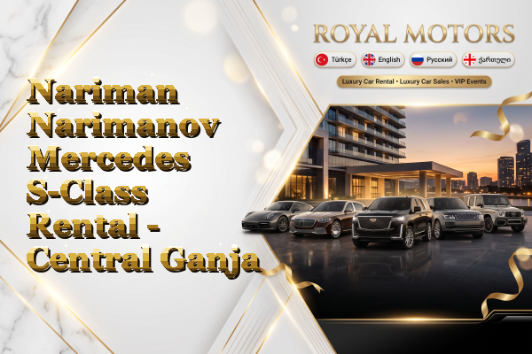 Nariman Narimanov Mercedes S-Class Rental - Central Ganja