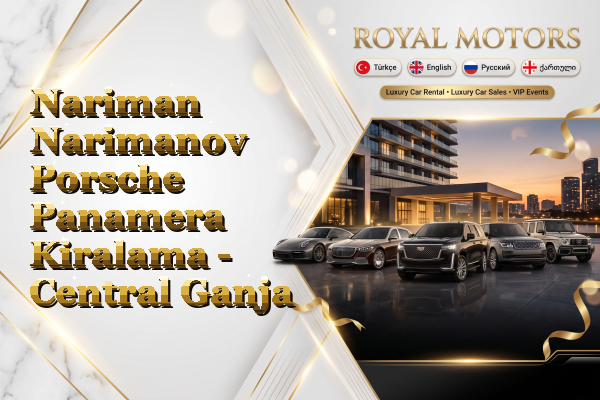 Nariman Narimanov Porsche Panamera Kiralama - Central Ganja