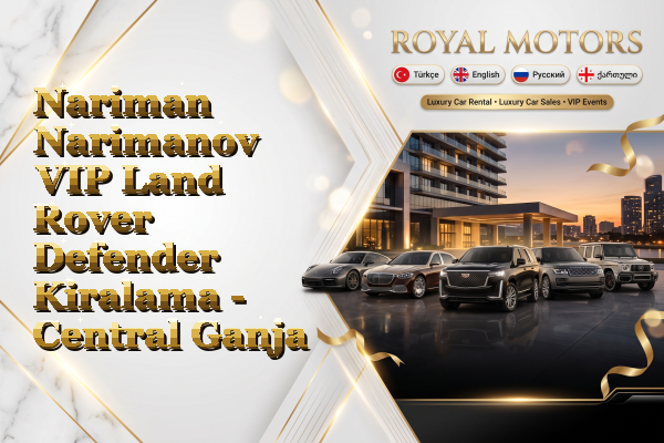 Nariman Narimanov VIP Land Rover Defender Kiralama - Central Ganja