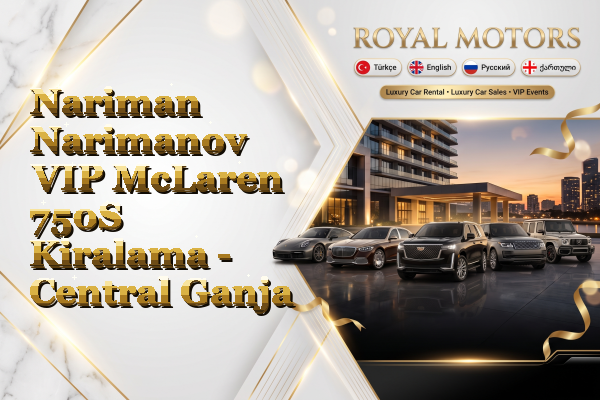 Nariman Narimanov VIP McLaren 750S Kiralama - Central Ganja