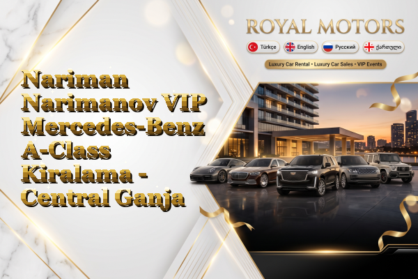 Nariman Narimanov VIP Mercedes-Benz A-Class Kiralama - Central Ganja