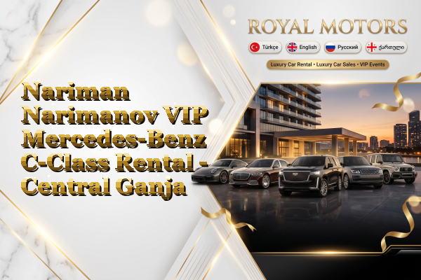 Nariman Narimanov VIP Mercedes-Benz C-Class Rental - Central Ganja