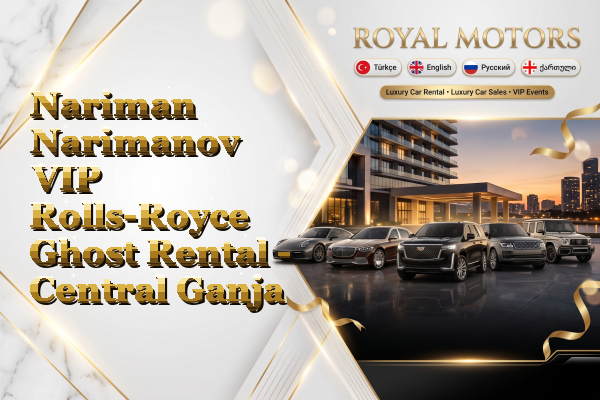 Nariman Narimanov VIP Rolls-Royce Ghost Rental - Central Ganja