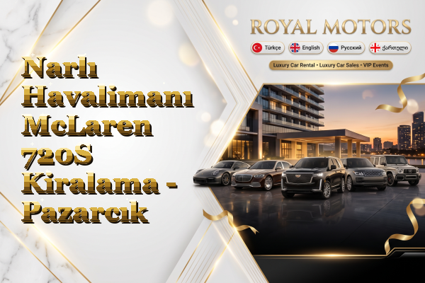 Narlı Havalimanı McLaren 720S Kiralama - Pazarcık