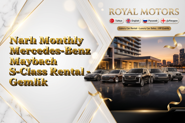 Narlı Monthly Mercedes-Benz Maybach S-Class Rental - Gemlik