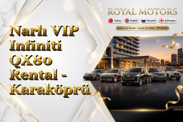 Narlı VIP Infiniti QX80 Rental - Karaköprü