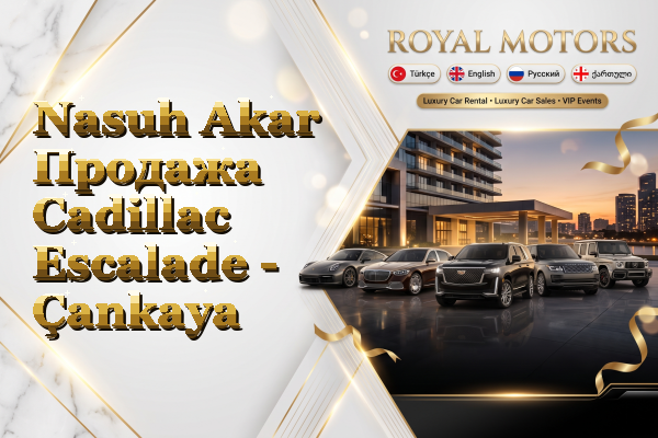 Nasuh Akar Продажа Cadillac Escalade - Çankaya
