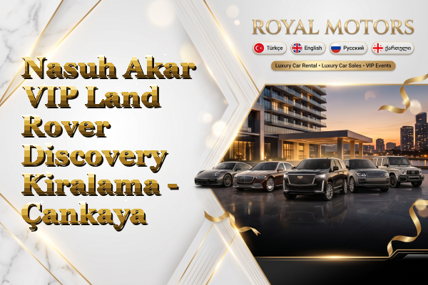 Nasuh Akar VIP Land Rover Discovery Kiralama - Çankaya