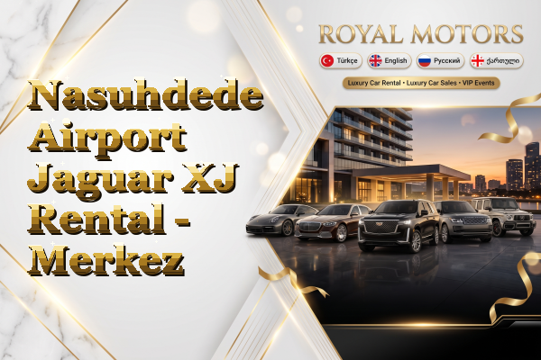 Nasuhdede Airport Jaguar XJ Rental - Merkez